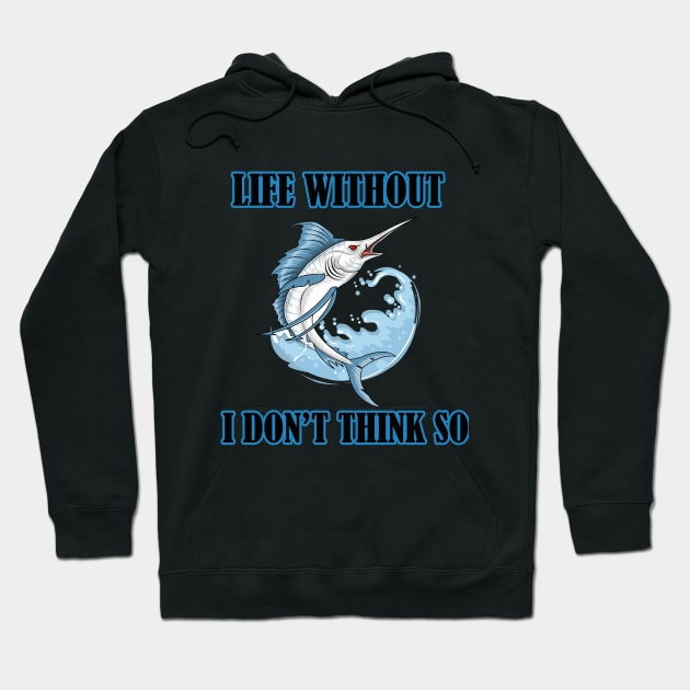 Life Without Freshwater fish I Don't Think So Hoodie by FERRAMZ